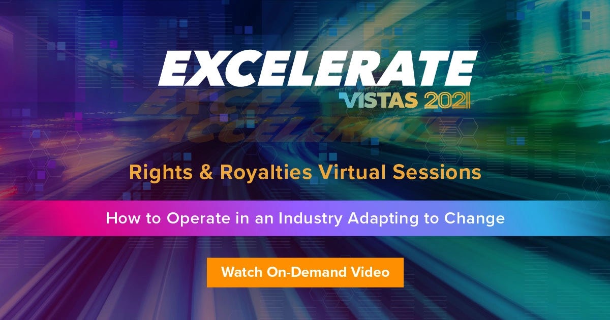 Webinar: On-Demand:  EXCELERATE: VISTAS 2021 - Rights & Royalties Virtual Sessions: How to Operate in an Industry Adapting to Change