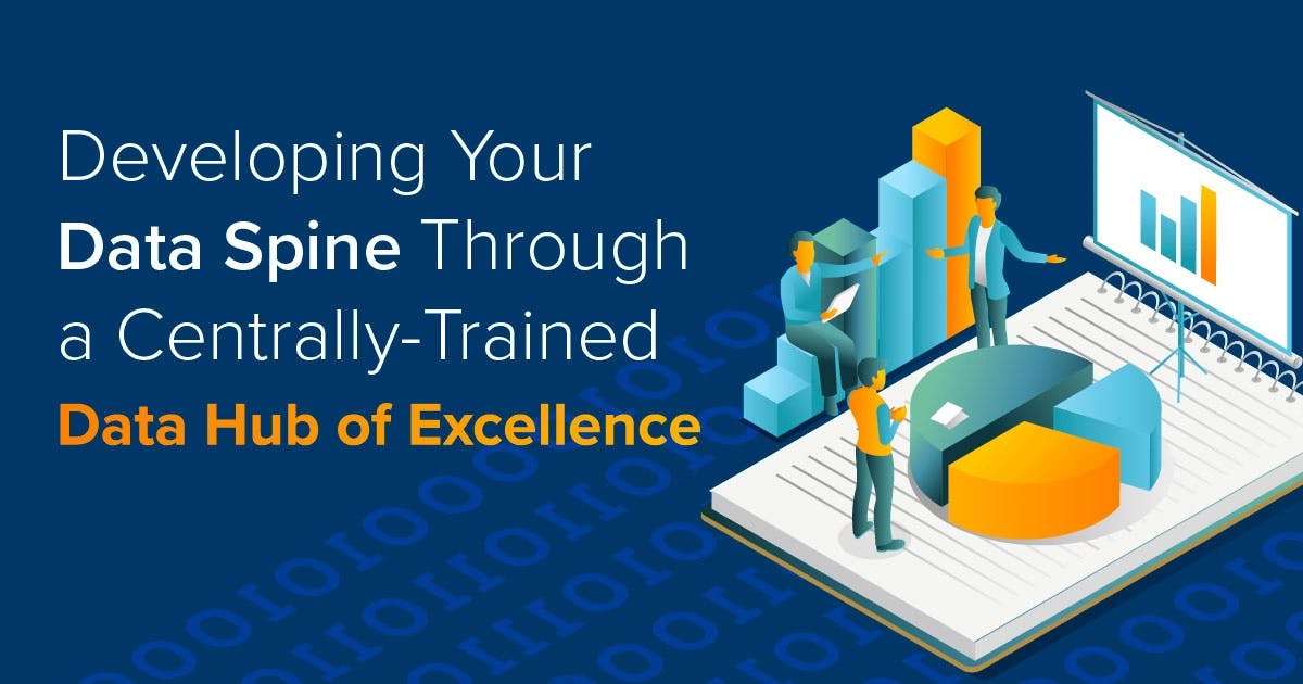 Developing your “Data Spine” through a centrally-trained data “Hub of Excellence”