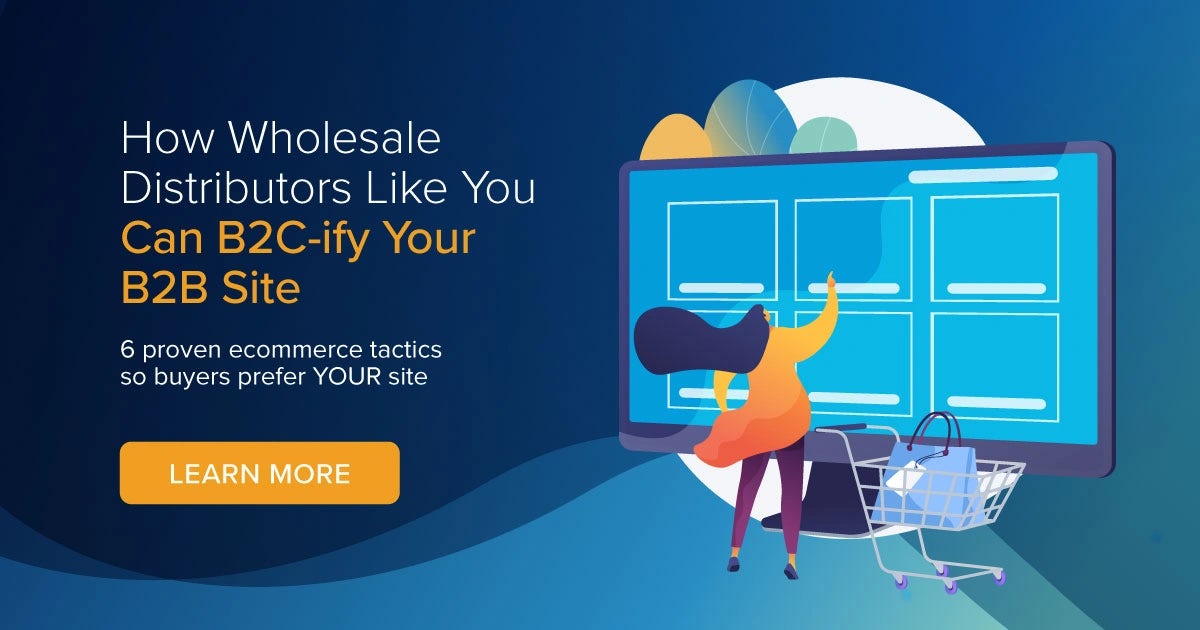 Infographic:  How Wholesale Distributors Like You Can B2C-ify Your B2B Site