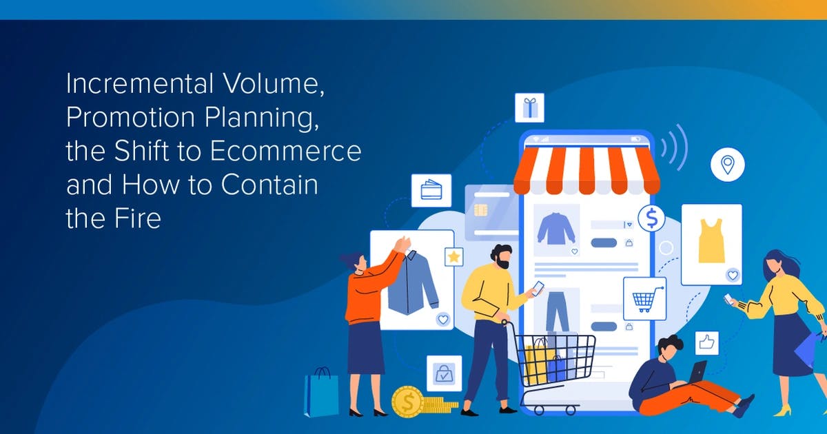 Incremental Volume, Promotion Planning, the Shift in CPG to Ecommerce and How to Contain the Fire