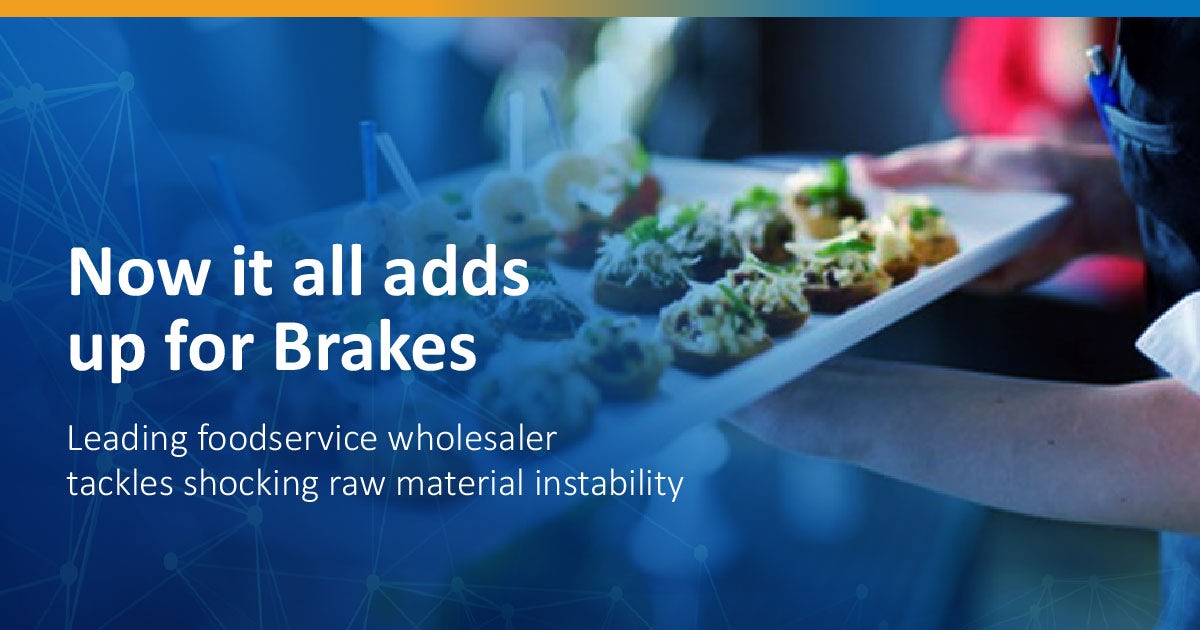 Case Study:  Now it all adds up for Brakes: Leading foodservice wholesaler tackles shocking raw material instability